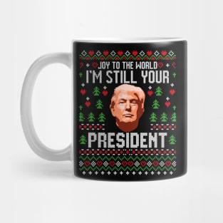 Joy To The World Im Still Your President Ugly Xmas Mug